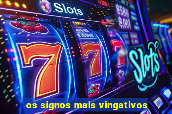 os signos mais vingativos